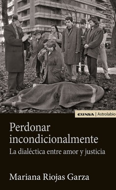 Perdonar incondicionalmente: la dialéctica entre amor y justicia