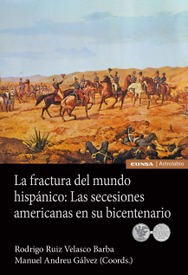 La fractura del mundo hispánico: Las secesiones americanas en su bicentenario