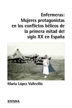 Enfermeras: Mujeres protagonistas en los conflictos bélicos de la primera mitad del siglo XX en España