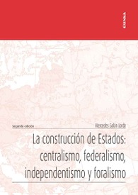 La construcción de Estados: centralismo, federalismo, independentismo y foralismo