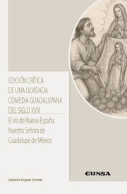 Edición crítica de una olvidada comedia guadalupana del siglo XVIII