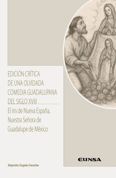 Edición crítica de una olvidada comedia guadalupana del siglo XVIII