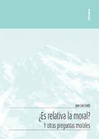 ¿Es relativa la moral? Y otras cuestiones