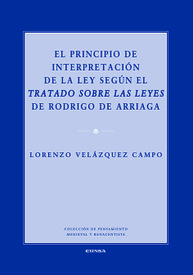El principio de interpretación de la ley según el Tratado sobre las leyes de Rodrigo de Arriaga