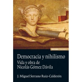 Democracia y Nihilismo. Vida y obras de Nicolás Gómez Dávila