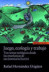 Juego, ecología y trabajo. Tres temas teológicos desde las enseñanzas de San Josemaría