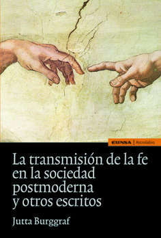 La transmisión de la fe en la sociedad postmoderna y otros escritos