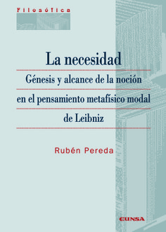 La necesidad. Génesis y alcance de la noción en el pensamiento metafísico modal de Leibniz