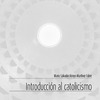¿Qué es el catolicismo? Una introducción para comprender la fe católica